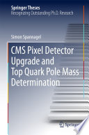 CMS Pixel Detector Upgrade and Top Quark Pole Mass Determination [E-Book] /
