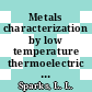 Metals characterization by low temperature thermoelectric methods : Gaithersburg, MD, 03.10.66-07.10.66.