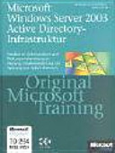 Microsoft Windows Server 2003 Active Directory - Infrastruktur : [praktisches Selbststudium und Prüfungsvorbereitung zu Planung, Implementierung und Wartung von Active Directory /