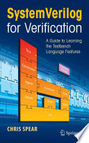 Systemverilog for verification : a guide to learning the testbench language features /