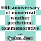 50th anniversary of numerical weather prediction : commemorative symposium Potdsam, 9 - 10 March 2000 : book of lectures /