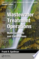 Mathematics manual for water and wastewater treatment plant operators : wastewater treatment operations : math concepts and calculations [E-Book] /