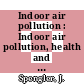 Indoor air pollution : Indoor air pollution, health and energy conservation : international symposium : Amherst, MA, 13.10.81-16.10.81.