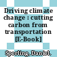 Driving climate change : cutting carbon from transportation [E-Book] /