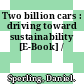 Two billion cars : driving toward sustainability [E-Book] /