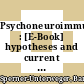 Psychoneuroimmunology : [E-Book] hypotheses and current research ; 6th Expert Meeting on Psychoimmunology, Innsbruck, January 2000 ; from basic neuroimmunology to immunological dysfunctions in psychiatric disorders /