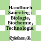 Handbuch Sauerteig : Biologie, Biochemie, Technologie.