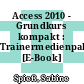 Access 2010 - Grundkurs kompakt : Trainermedienpaket [E-Book] /