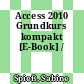 Access 2010 Grundkurs kompakt [E-Book] /