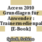 Access 2010 Grundlagen für Anwender : Trainermedienpaket [E-Book] /
