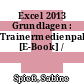 Excel 2013 Grundlagen : Trainermedienpaket [E-Book] /
