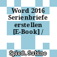 Word 2016 Serienbriefe erstellen [E-Book] /