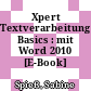 Xpert Textverarbeitung Basics : mit Word 2010 [E-Book] /