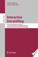 Interactive storytelling [E-Book] : First Joint International Conference on Interactive Digital Storytelling, ICIDS 2008 Erfurt, Germany, November 26-29, 2008 : proceedings /