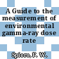 A Guide to the measurement of environmental gamma-ray dose rate /