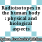 Radioisotopes in the human body : physical and biological aspects /