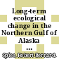 Long-term ecological change in the Northern Gulf of Alaska / [E-Book]