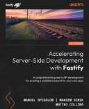 Accelerating server-side development with Fastify : a comprehensive guide to API development for building a scalable backend for your web apps [E-Book] /