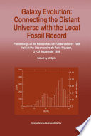 Galaxy Evolution: Connecting the Distant Universe with the Local Fossil Record [E-Book] : Proceedings of a Colloquium held at the Observatoire de Paris-Meudon from 21–25 September, 1998 /