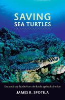Saving sea turtles : extraordinary stories from the battle against extinction [E-Book] /
