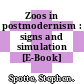 Zoos in postmodernism : signs and simulation [E-Book] /