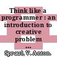 Think like a programmer : an introduction to creative problem solving [E-Book] /