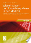 Wissensbasen und Expertensysteme in der Medizin [E-Book] : Kl-Ansätze zwischen klinischer Entscheidungsunterstützung und medizinischem Wissensmanagement /