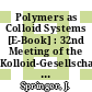 Polymers as Colloid Systems [E-Book] : 32nd Meeting of the Kolloid-Gesellschaft and the Berliner Polymeren Tage, Berlin, October 2–4, 1985 /