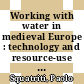Working with water in medieval Europe : technology and resource-use [E-Book] /