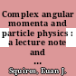 Complex angular momenta and particle physics : a lecture note and reprint volume.