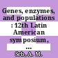 Genes, enzymes, and populations : 12th Latin American symposium, Cali, 27 November - December 1, 1972.