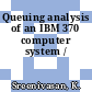 Queuing analysis of an IBM 370 computer system /