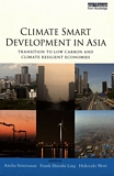 Climate smart development in Asia : transition to low carbon and climate resilient economies /
