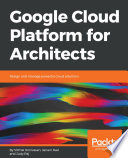 Google cloud platform for architects : design and manage powerful cloud solutions [E-Book] /