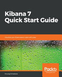 Kibana 7 quick start guide : visualize your elasticsearch data with ease [E-Book] /