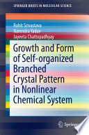 Growth and Form of Self-organized Branched Crystal Pattern in Nonlinear Chemical System [E-Book] /