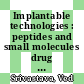 Implantable technologies : peptides and small molecules drug delivery [E-Book] /