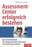 Assessment-Center erfolgreich bestehen : das Standardwerk für anspruchsvolle Führungs- und Fach-Assessments /