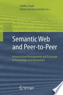 Semantic Web and Peer-to-Peer [E-Book] : Decentralized Management and Exchange of Knowledge and Information /