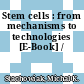 Stem cells : from mechanisms to technologies [E-Book] /