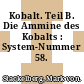 Kobalt. Teil B. Die Ammine des Kobalts : System-Nummer 58.