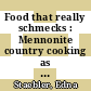 Food that really schmecks : Mennonite country cooking as prepared by my Mennonite friend, Bevvy Martin, my mother and other fine cooks [E-Book] /