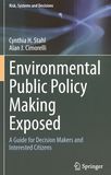 Environmental public policy making exposed : a guide for decision makers and interested citizens /