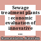 Sewage treatment plants : economic evaluation of innovative technologies for energy efficiency [E-Book] /