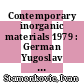 Contemporary inorganic materials 1979 : German Yugoslav meeting on materials science and development 0004 : Arandjelovac, 03.10.79-05.10.79.