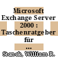 Microsoft Exchange Server 2000 : Taschenratgeber für Administratoren /