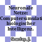 Neuronale Netze: Computersimulation biologischer Intelligenz.