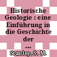 Historische Geologie : eine Einführung in die Geschichte der Erde und des Lebens.