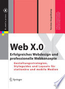 Web X.0 [E-Book] : Erfolgreiches Webdesign und professionelle Webkonzepte. Gestaltungsstrategien, Styleguides und Layouts für stationäre und mobile Medien /
