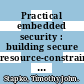 Practical embedded security : building secure resource-constrained systems [E-Book] /